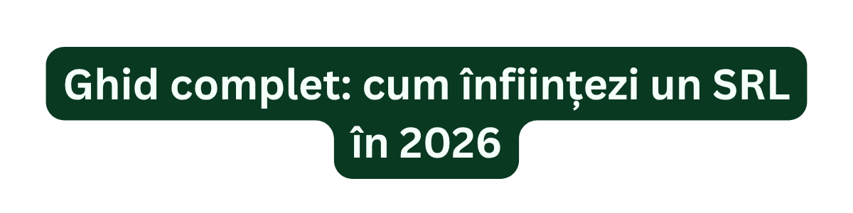 Ghid complet: cum înființezi un SRL în 2026